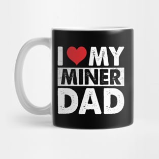 I Love My Miner Dad Mug